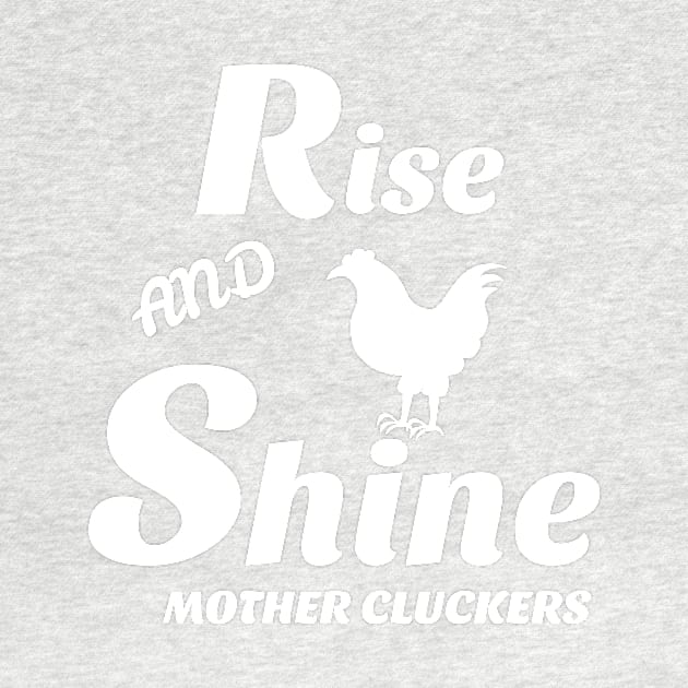 Rise and shine mother cluckers by Laddawanshop